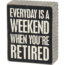 Everyday Is Weekend Eğer Retired Box Sign