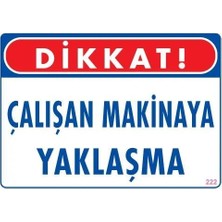 Colezium Çalışan Makinaya Yaklaşma Uyarı Levhası 25X35 Kod: 222