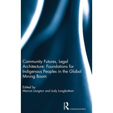 Dora Shopping Community Futures, Legal Architecture: Foundations For Indigenous Peoples In The Global Mining Boom