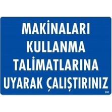 sbodurhome  Makinaları Kullanma Tallimatlarını Uyarak Çalıştırınız Uyarı Levhası 25X35 KOD:262
