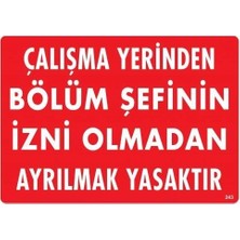 sbodurhome  Çalışma Yerinden Bölüm Şefinin Izni Olmadan Ayrılmak Yasaktır Uyarı Levhası 25X35 Kod:23