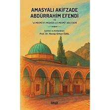 İlahiyat Yayınları Amasyalı Akifzade Abdürrahim Efendi ve “el Mecmû Fi'l Meşhûd Ve'l Mesmû” Adlı