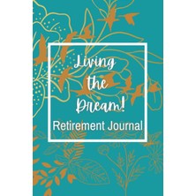Astraltech Independently Published Living The Dream: Retirement Journal- Excited To Start New Adventures &live
