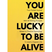 Astraltech Independently Published You Are Lucky To Be Alive: Your Pocket Journal With 101 Writing Prompts Bas