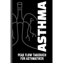 Astraltech Asthma Peak Flow Tagebuch Für Asthmatiker: Tagebuch Zum Eintragen Und Protokollieren Von Peak Flow,