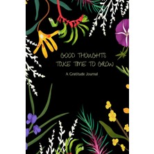 Astraltech Good Thoughts Take Time To Grow Gratitude Journal: Gratitude Journal For Good Thoughts Daily Gratit