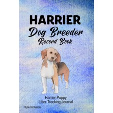 Astraltech Harrier Dog Breeder Record Book: Harrier Puppy Litter Tracking Journal