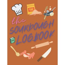 Astraltech Independently Published The Sourdough Baker's Logbook: Track And Record Your Sourdough Baking Proje