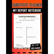Astraltech Independently Published Substitute Teacher, My Report Notebook: Feedback And Daily Activities Recor