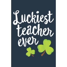 Astraltech Luckiest Teacher Ever Shamrock St. Patrick S: Special Designed Covers, With Lines Inside