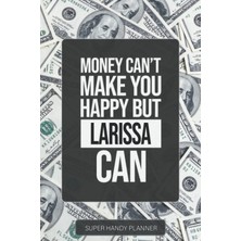 Astraltech Larissa: Money Can't Make You Happy But Larissa Can - Custom Name Gift Planner Calendar Jo