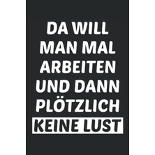 Astraltech Independently Published Da Will Man Mal Arbeiten Und Dann Plötzlich Keine Lust: Ein Lustiger Spruch