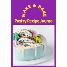 Astraltech Wake & Bake Pastry Recipe Journal: 100 Pages To Accumulate Baking Instructions, Ingredients And All