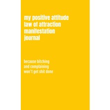 Astraltech Independently Published My Positive Attitude Law Of Attraction Manifestation Journal: Because Bitch