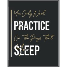 Astraltech You Only Need To Practice On The Days That You Sleep: Staff Paper Music Journal,blank Sheet Music C
