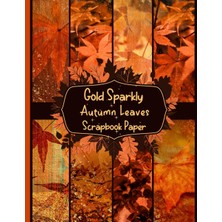 Astraltech Gold Sparkly Autumn Leaves Scrapbook Paper: Gold Sparkly Autumn Leaves Scrapbook Paper: 17 Double S
