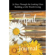 Astraltech Independently Published 31 Days Through The Looking Glass - Building A Life Worth Living "april Jou