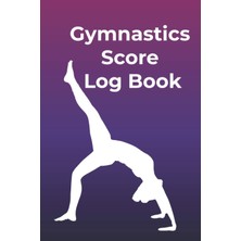 Astraltech Gymnastics Score Log Book: A Gymnastics Journal And Score Tracker For Gymnastic Practices,