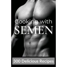 Astraltech Independently Published Cooking With Semen 300 Delicious Recipes: Gag Gift For Adults, Funny Inappr