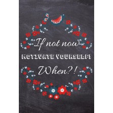 Astraltech If Not Now When?! : Motivational Journal: Daily Motivations For Happiness And Self-Care Writing Jou