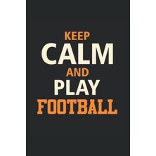 Astraltech Keep Calm And Play Football: Dot Grid Jounal Todo Exercise Book Or Diary 6" x 9" (15.24 x 22.86 Cm)