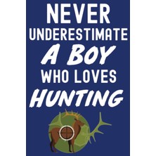 Astraltech Independently Published Never Underestimate A Boy Who Loves Hunting: Hunting Gifts For Boys 8-12, R