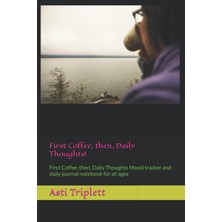 Astraltech First Coffee, Then, Daily Thoughts!: First Coffee, Then, Daily Thoughts Mood Tracker And Daily Jour
