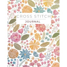 Astraltech Independently Published Cross Stitch Journal: Record The Details Of Your Cross Stitch And Needlewor