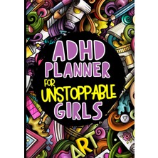 Astraltech Adhd Planner For Unstoppable Girls: Adhd Daily Journal For Teens With Attention Deficit Hyperactivi