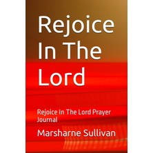 Meks Independently Published Rejoice In The Lord: Rejoice In The Lord Prayer Journal
