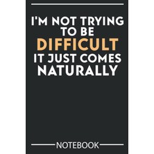 Meks I'm Not Trying To Difficult It Just Comes Naturally: Funny Jokes To Write In 6 * 9 100