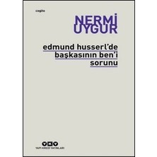 Yapı Kredi Yayınları Edmund Husserl’de Başkasının Ben’i Sorunu Transzendental Fenomenoloji ile Transzendental Felsefenin Özüne Giriş