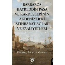 Dorlion Yayınları Barbaros Hayreddin Paşa ve Kardeşlerinin Akdeniz'deki Istihbarat Ağları ve Faaliyetleri