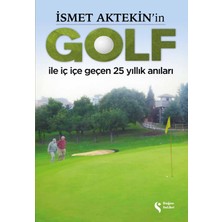 Delixa Ismet Aktekin’in Golf Ile Iç Içe Geçen 25 Yıllık Anıları