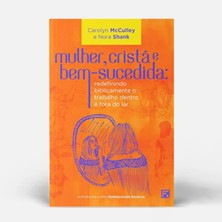 Zemira Mulher, Cristã E Bem-Sucedida: Redefinindo Biblicamente O Trabalho Dentro E Fora Do Lar