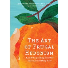 Step Kitap The Art Of Frugal Hedonism: A Guide To Spending Less While Enjoying Everything More