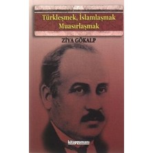 Anonim Yayıncılık Türkleşmek, Islamlaşmak, Muasırlaşmak