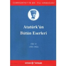 Kaynak Yayınları Atatürk'ün Bütün Eserleri Cilt: 12 (1921 - 1922)