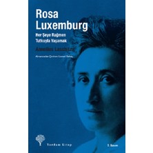 Yordam Kitap Rosa Luxemburg: Her Şeye Rağmen Tutkuyla Yaşamak