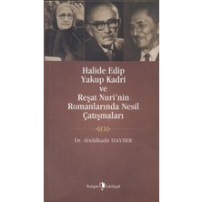 Kurgan Edebiyat Halide Edip, Yakup Kadri ve Reşat Nuri’nin Romanlarında Nesil Çatışmaları