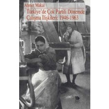 İmge Kitabevi Yayınları Türkiye’de Çok Partili Dönemde Çalışma Ilişkileri: 1946-1963