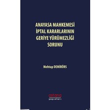 Astana Yayınları Anayasa Mahkemesi Iptal Kararlarının Geriye Yürümezliği Sorunu