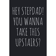 Zemira Hey Stepdad! You Wanna Take This Upstairs?: Funny Father's Day Gift For Stepdad. A Great Alternativ