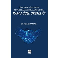 Gazi Kitabevi Türk Kamu Yönetimine Neoliberal Politikaların Etkisi: Kamu Özel Ortaklığı