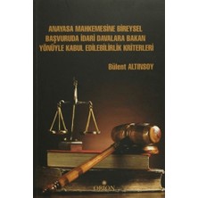 Orion Kitabevi Anayasa Mahkemesine Bireysel Başvuruda Idari Davalara Bakan Yönüyle Kabul Edilebilirlik Kriterleri