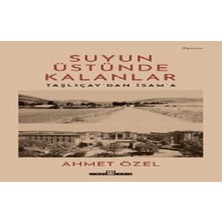 Timaş Yayınları Suyun Üstünde Kalanlar / Taşlıçay'dan Isam'a
