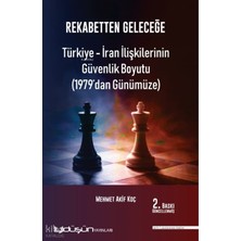 İyidüşün Yayınları Rekabetten Geleceğe - Türkiye - Iran Ilişkilerinin Güvenlik Boyutu (1979’DAN Günümüze)