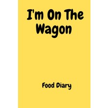 Zemira I'm On The Wagon - Food Diary: I'm On The Wagon - Food Diary/journal, Progress Tracker