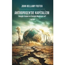 Kalkedon Antroposen’de Kapitalizm – Ekolojik Felaket Mi Ekolojik Medeniyet Mi?