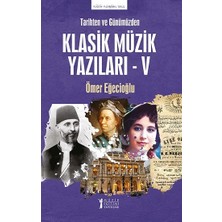 Müzik Eğitimi Yayınları Tarihten ve Günümüzden Klasik Müzik Yazıları - V
